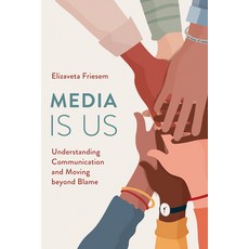 (영문도서) Media Is Us: Understanding Communication and Moving Beyond Blame Hardcover, Rowman & Littlefield Publis..., English, 9781538150511