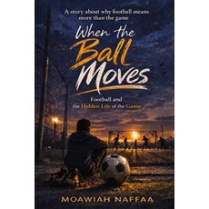 (英文圖書)When the Ball Moves: Football and the Hidden Life of the Game 平裝版, Independently Published, 英文