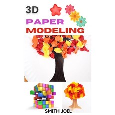 (영문도서) 3D Paper Modeling: Learn How To Paper Model and Build Your Own In 3D Paperback, Independently Published, English, 9798452997573