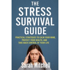 (영문도서)The Stress Survival Guide: Practical Strategies to Calm Your Mind Protect Your... Paperback, Independently Published, English, 9798263859305