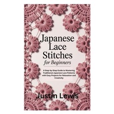 (영문도서)Japanese Lace Stitches for Beginners: A Step-by-Step Guide to Mastering Traditio... Paperback, Independently Published, English, 9798268614503