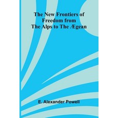 (영문도서)The New Frontiers of Freedom from the Alps to the Ægean Paperback, Alpha Edition, English, 9789374593806 Alpha Edition, English, 9789374593806