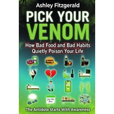 (영문도서)PICK YOUR VENOM. How Bad Food and Bad Habits Quietly Poison Your Life: The antid... Paperback, Independently Published, English, 9798196167232 Independently Published, English, 9798196167232
