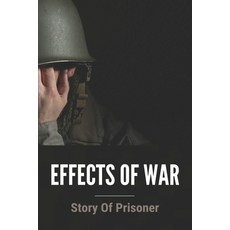 Effects Of War: Story Of Prisoner: Quotes About The Brutality Of War Paperback, Independently Published, English, 9798746586476