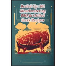 (영문도서) Beefed Up: 201 Mouthwatering BBQ & Grilled Steak Recipes Paperback, Independently Published, English, 9798856181981