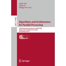 (영문도서) Algorithms and Architectures for Parallel Processing: 23rd International Conference Ica3pp 2... Paperback, Springer, English, 9789819708109