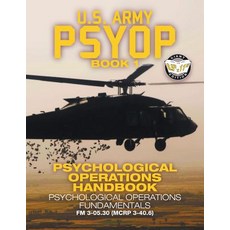 US Army PSYOP Book 1 - Psychological Operations Handbook: Psychological Operations Fundamentals - Fu... Paperback, Carlile Media, English, 9781949117080
