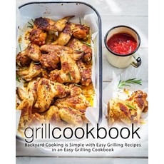 (영문도서) Grill Cookbook: Backyard Cooking is Simple with Easy Grilling Recipes in an Easy Grilling Coo... Paperback, Independently Published, English, 9781797784175