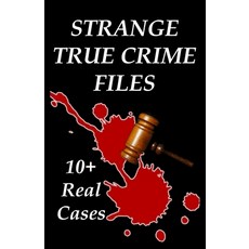 Strange True Crime Files: Real-life Cases of Mysterious Murder Paperback, Independently Published, English, 9798695729412