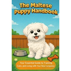 (영문도서)The Maltese Puppy Handbook: Your Essential Guide to Training Care and Living w... Paperback, Independently Published, English, 9798244768008