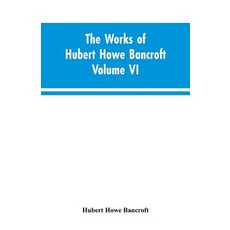 (영문도서)The Works of Hubert Howe Bancroft Volume VI History of Central America Volume I... Paperback, Alpha Edition, English, 9789353603663 Alpha Edition, English, 9789353603663