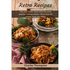 (영문도서) Retro Recipes: The new recipe book with the most vintage dishes. More than 60 recipes... Paperback, Independently Published, English, 9798868309106