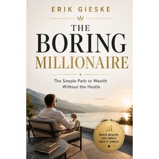 (영문도서)The Boring Millionaire: The Simple Path to Wealth Without the Hustle Paperback, Independently Published, English, 9798195558024
