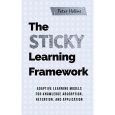 (영문도서)The Sticky Learning Framework: Adaptive Learning Models for Knowledge Absorption... Paperback, Pkcs Media, Inc., English, 9781647436049