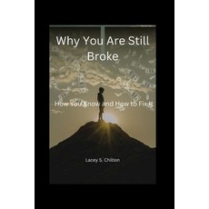 (영문도서) Why You Are Still Broke: How You Know and How to Fix It by Lacey S. Chilton Paperback, Independently Published, English, 9798352897003