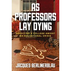 (영문도서)As Professors Lay Dying: Selecting a College Amidst an Educational Crisis Paperback, Post Hill Press, English, 9798895653609