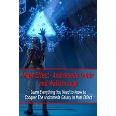Mass Effect- Andromeda Guide and Walkthrough: Learn Everything You Need to Know to Conquer The Andro... Paperback, Independently Published, English, 9798566116358