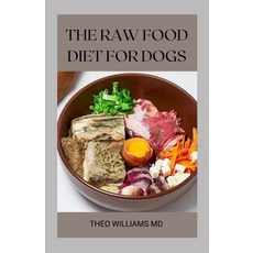 The Raw Food Diet for Dogs: The Effective Guide To Making Feeding Easy For Your Dogs And Taking Natu... Paperback, Independently Published, English, 9798745181726