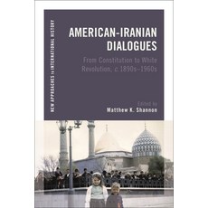 (영문도서) American-Iranian Dialogues: From Constitution to White Revolution C. 1890s-1960s Paperback, Bloomsbury Academic, English, 9781350228139