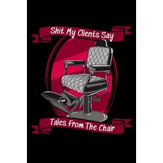 (영문도서) My Clients Say: Tales From The Chair Paperback, Independently Published, English, 9781696312615