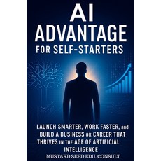 (英文圖書)AI Advantage For Self-Starters: Launch Smarter Work Faster and Build a Busines... 平裝版, Independently Published, 英文