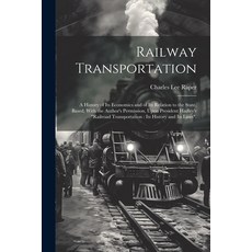 (영문도서) Railway Transportation: A History of its Economics and of its Relation to the State Based W... Paperback, Legare Street Press, English, 9781021436467