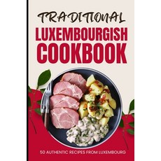 (영문도서) Traditional Luxembourgish Cookbook: 50 Authentic Recipes from Luxembourg Paperback, Independently Published, English, 9798883730381