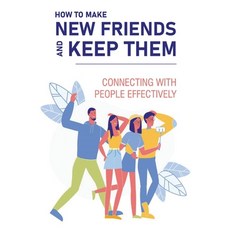 (영문도서) How To Make New Friends And Keep Them: Connecting With People Effectively: How To Inject Vuln... Paperback, Independently Published, English, 9798511260105