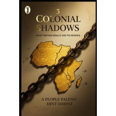 (영문도서)Colonial Shadows: What Britain Really did to Nigeria Paperback, Independently Published, English, 9798271728211