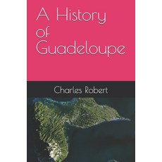 (영문도서)A History of Guadeloupe Paperback, Independently Published, English, 9798243667012