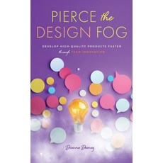 (영문도서)Pierce the Design Fog: Develop High-Quality Products Faster Through Team Innovation Hardcover, Pin Gauge Publishing, English, 9798989325931