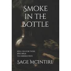 (英文圖書)Smoke In The Bottle: Spell Oils for Those Who Walk the Crooked Path 平裝版, Independently Published, English