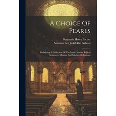 (영문도서) A Choice Of Pearls: Embracing A Collection Of The Most Genuine Ethical Sentences Maxims And ... Paperback, Legare Street Press, English, 9781021172952