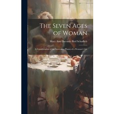 (영문도서) The Seven Ages of Woman: A Consideration of the Successive Phases of a Woman's Life Hardcover, Legare Street Press, English, 9781021085658