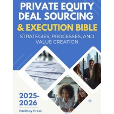 (영문도서)Private Equity Deal Sourcing & Execution Bible: Strategies Processes and Value... Paperback, Independently Published, English, 9798273449145