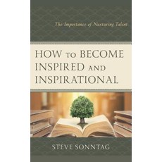 (영문도서) How to Become Inspired and Inspirational: The Importance of Nurturing Talent Hardcover, Rlpg/Galleys, English, 9781475846164