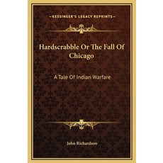 (영문도서) Hardscrabble Or The Fall Of Chicago: A Tale Of Indian Warfare Hardcover, Kessinger Publishing, English, 9781169262089