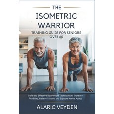 (영문도서)The Isometric Warrior Training Guide for Seniors Over 60: Safe and Effective Bod... Paperback, Independently Published, English, 9798198698123 Independently Published, English, 9798198698123