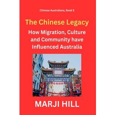 (영문도서)The Chinese Legacy: How Migration Culture and Community have Influenced Australia Hardcover, Prison Tree Press, English, 9781764339209