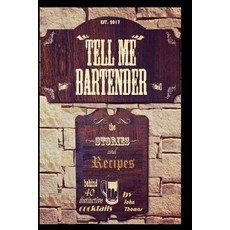 (영문도서) Tell Me Bartender: The stories and recipes behind 40 distinctive cocktails desi... Paperback, Createspace Independent Pub..., English, 9781541331365