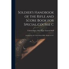 (영문도서) Soldier's Handbook of the Rifle and Score Book for Special Course C: Arranged for the United ... Paperback, Legare Street Press, English, 9781022459854