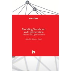 (영문도서) Modeling Simulation and Optimization: Tolerance and Optimal Control Hardcover, Intechopen, English, 9789533070568