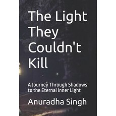 (英文圖書)The Light They Couldn't Kill: A Journey Through Shadows to the Eternal Inner Light 平裝版, Independently Published, 英文