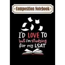 Composition Notebook: I'd Love To But I'm Studying For My LSAT Journal 6 x 9 100 Page Blank Line