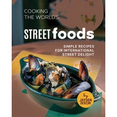 (영문도서) Cooking the World's Street Foods: Simple Recipes for International Street Delight Paperback, Independently Published, English, 9798868076954