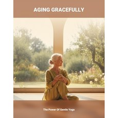 (영문도서)Aging Gracefully: The Power Of Gentle Yoga Paperback, Independently Published, English, 9798274036160