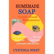 (영문도서) Homemade Soap Guide Book for Beginners: Teach Yourself How to Make Quality Natural Cost-Effec... Paperback, Independently Published, English, 9798544131694