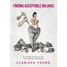 Finding Acceptable Balance: To change the scale you must first change your mind Paperback, Independently Published