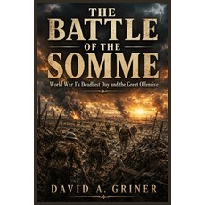 (영문도서)The Battle of The Somme: World War I's Deadliest Day and the Great Offensive Paperback, Independently Published, English, 9798180505279