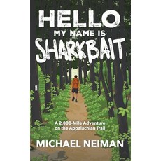 (영문도서)Hello My Name is Sharkbait: A 2 000-Mile Adventure on the Appalachian Trail Hardcover, Hn Publishing, English, 9798993936314 Hn Publishing, English, 9798993936314